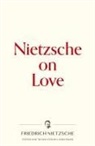 Friedrich Nietzsche, Friedrich Wilhelm Nietzsche, Ulrich Baer - Nietzsche on Love