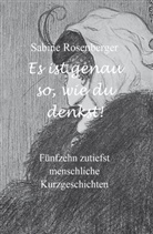 Sabine Rosenberger - Es ist genau so, wie du denkst!