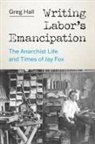 Greg Hall - Writing Labor''s Emancipation