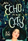 K. X. Song - An Echo in the City