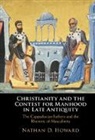 Nathan D. Howard - Christianity and the Contest for Manhood in Late Antiquity