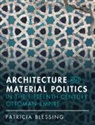 Patricia Blessing, Patricia (Princeton University Blessing, Blessing Patricia - Architecture and Material Politics in the Fifteenth Century Ottoman