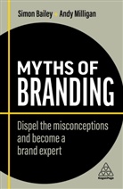 Simon Bailey, Bailey Simon, Andy Milligan, Milligan Andy - Myths of Branding