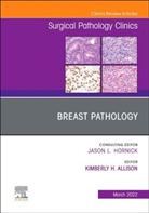 Kimberly H. Allison, Kimberly H. Allison, Kimberly H. Allison - Breast Pathology, An Issue of Surgical Pathology Clinics
