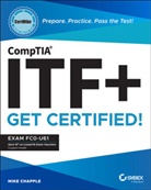 Chapple, Mike Chapple, Mike (University of Notre Dame) Chapple, Chapple Mike - Comptia Itf+ Certmike: Prepare. Practice. Pass the Test Get Certified
