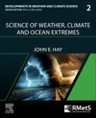John (Adjunct Professor Hay, John E. Hay, John E. (Adjunct Professor Hay, Hay John E. - Science of Weather, Climate and Ocean Extremes: Volume 2