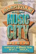 Michael Kosser,  Kosser Michael - How Nashville Became Music City, U.s.a. - A History of Music Row, Updated and Expanded