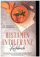 Felia Loesing - Histamin Intoleranz Kochbuch: Die leckersten histaminarmen Rezepte für eine gesunde und ausgewogene Ernährung bei Histaminintoleranz inkl. Symptom- & Ernährungstagebuch