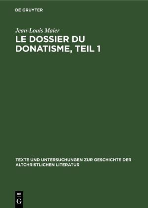 Jean-Louis Maier - Jean-Louis Maier: Le dossier du donatisme - Tome 1: Des origines à la mort de Constance II (303-361)
