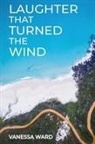 Vanessa Ward, Ingrid Waltham - LAUGHTER THAT TURNED THE WIND