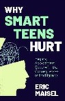 Eric Maisel, Maisel Eric - Why Smart Teens Hurt