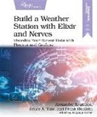 Frank Hunleth, Alexander Koutmos, Bruce Tate - Build a Weather Station with Elixir and Nerves