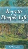 A. W. Tozer - Keys to the Deeper Life