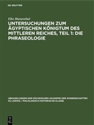 Elke Blumenthal - Untersuchungen zum ägyptischen Königtum des Mittleren Reiches, Teil 1: Die Phraseologie
