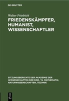 Walter Friedrich - Friedenskämpfer, Humanist, Wissenschaftler