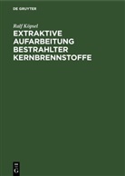 Manfred Beer, Ralf Köpsel, Dieter Naumann, Siegfried Niese - Extraktive Aufarbeitung bestrahlter Kernbrennstoffe