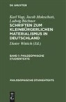 Ludwig Büchner, Jacob Moleschott, Karl Vogt, Dieter Wittich - Karl Vogt; Jacob Moleschott; Ludwig Büchner: Schriften zum kleinbürgerlichen Materialismus in Deutschland - Band 1: Karl Vogt; Jacob Moleschott; Ludwig Büchner: Schriften zum kleinbürgerlichen Materialismus in Deutschland. Band 1