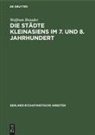 Wolfram Brandes - Die Städte Kleinasiens im 7. und 8. Jahrhundert