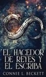 Connie L. Beckett - El Hacedor de Reyes y El Escriba