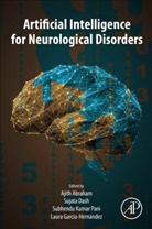 Ajith (Machine Intelligence Research Labs Abraham, Ajith Abraham, Ajith (Machine Intelligence Research Labs (MIR Labs) Abraham, Sujata Dash, Sujata (Department of Computer Application Dash, Dash Sujata... - Artificial Intelligence for Neurological Disorders