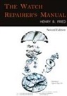 Henry B. Fried - The Watch Repairer's Manual