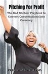 Precious Williams - Pitching for Profit: The Bad Bitches' Playbook to Convert Conversations into Currency