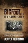 Denver Riggleman - Bigfoot .... It's Complicated