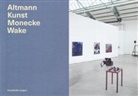 Ulrich Dörrie, Saskia Lorenz, Lea Masselink, Roman Mensing, Meike Behm - Altmann Kunst Monecke Wake - Katalog