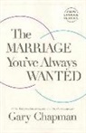 Gary Chapman - The Marriage You've Always Wanted