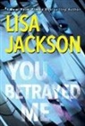 Lisa Jackson - You Betrayed Me