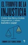Emmanuel Saez, Gabriel Zucman - El triunfo de la injusticia : cómo los ricos evaden impuestos y cómo hacer que paguen