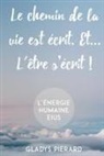 Gladys Pierard - Le chemin de la vie est écrit. Et... l'être s'écrit!: L'énergie humaine eius