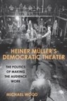 Michael Wood - Heiner Müller's Democratic Theater