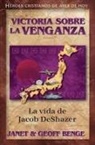 Geoff Benge, Janet Benge - Victoria Sobre La Venganza - La Vida de Jacob Deshazer