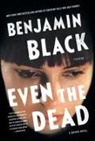 John Banville, Benjamin Black - Even the Dead