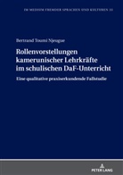Bertrand Toumi Njeugue, Lutz Götze - Rollenvorstellungen kamerunischer Lehrkräfte im schulischen DaF-Unterricht