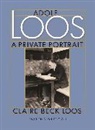 Claire Beck Loos, Carrie Paterson, Nicholas Saunders - Adolf Loos a Private Portrait
