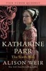 Alison Weir - Katharine Parr, The Sixth Wife