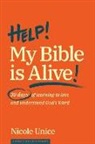 Nicole Unice - Help! My Bible Is Alive!: 30 Days of Learning to Love and Understand God's Word