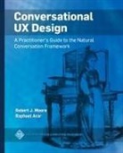Raphael Arar, Robert J Moore, Robert J. Moore - Conversational UX Design