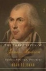 Noah Feldman - The Three Lives of James Madison