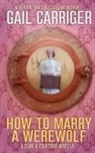 Gail Carriger - How To Marry A Werewolf