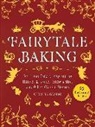 Christin Geweke, Yelda Yilmaz - Fairytale Baking: Delicious Treats Inspired by Hansel & Gretel, Snow White, and Other Classic Stories