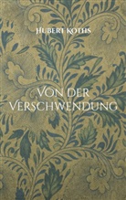 Hubert Koths - Von der Verschwendung