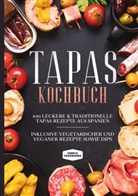 Simple Cookbooks - Tapas Kochbuch: 100 leckere & traditionelle Tapas Rezepte aus Spanien - Inklusive vegetarischer und veganer Rezepte sowie Dips