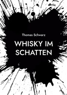 Thomas Schwarz - Whisky im Schatten