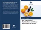 Dhekra Trabelsi - Die sekundären Metaboliten von Citrus aurantium var amara