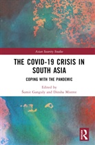 Sumit (Indiana University Ganguly, Sumit Mistree Ganguly, Sumit Ganguly, Ganguly Sumit, Dinsha Mistree, Mistree Dinsha - Covid-19 Crisis in South Asia