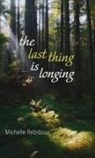Michelle Rebidoux - The Last Thing Is Longing