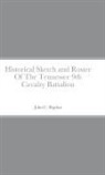 John C. Rigdon - Historical Sketch and Roster Of The Tennessee 9th Cavalry Battalion